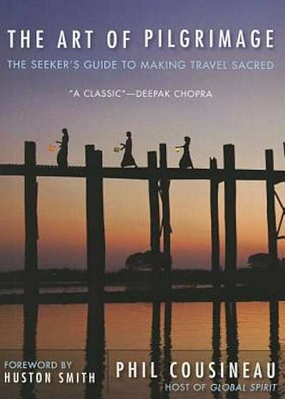 The Art of Pilgrimage: The Seeker's Guide to Making Travel Sacred, Paperback