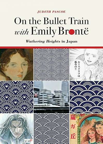 On the Bullet Train with Emily Bronte: Wuthering Heights in Japan, Hardcover