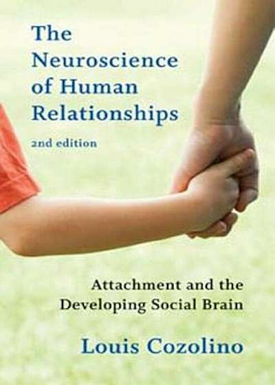 The Neuroscience of Human Relationships: Attachment and the Developing Social Brain, Hardcover (2nd Ed.)