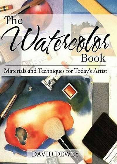The Watercolor Book: Materials and Techniques for Today's Artists, Hardcover
