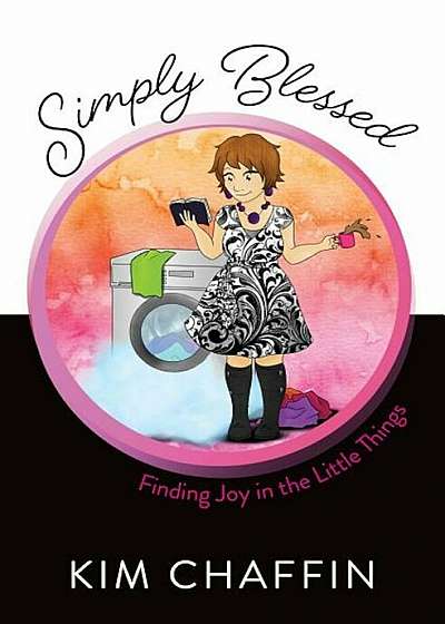 Simply Blessed: Finding Joy in the Little Things, Paperback