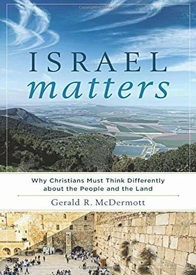 Israel Matters: Why Christians Must Think Differently about the People and the Land, Paperback