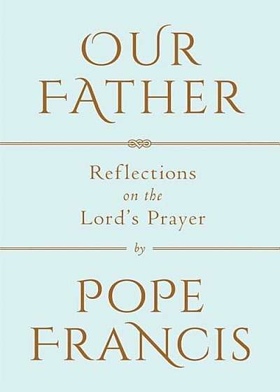 Our Father: Reflections on the Lord's Prayer, Hardcover