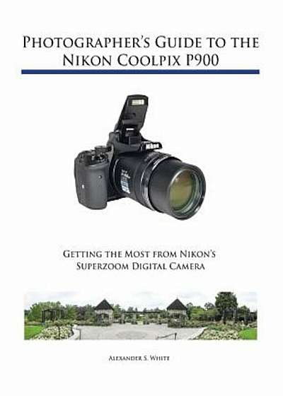 Photographer's Guide to the Nikon Coolpix P900, Paperback