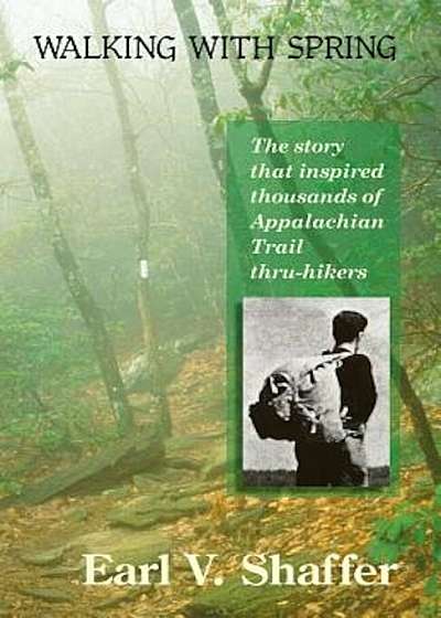 Walking with Spring: The Story That Inspired Thousands of Appalachian Trail Thru-Hikers, Paperback