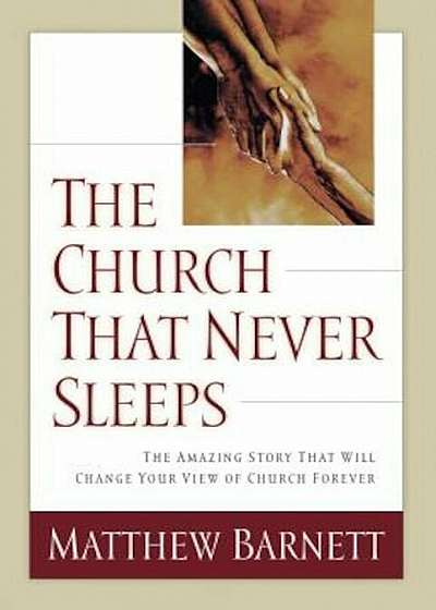 The Church That Never Sleeps: The Amazing Story That Will Change Your View of Church Forever, Paperback