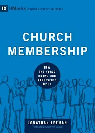 Church Membership: How the World Knows Who Represents Jesus, Hardcover