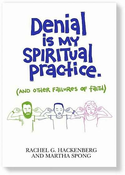 Denial Is My Spiritual Practice: (and Other Failures of Faith), Hardcover