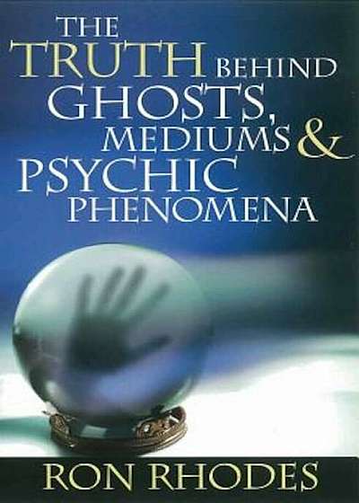 The Truth Behind Ghosts, Mediums, & Psychic Phenomena, Paperback