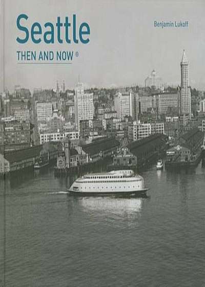 Seattle Then and Now(r), Hardcover