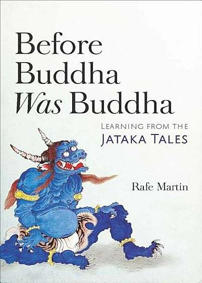 Before Buddha Was Buddha: Learning from the Jataka Tales, Paperback