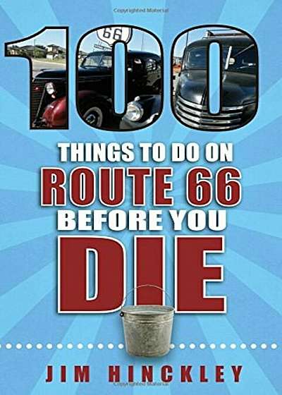 100 Things to Do on Route 66 Before You Die, Paperback