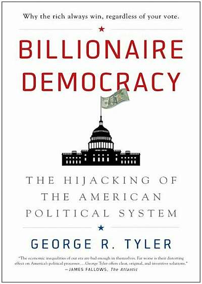 Billionaire Democracy: The Hijacking of the American Political System, Paperback