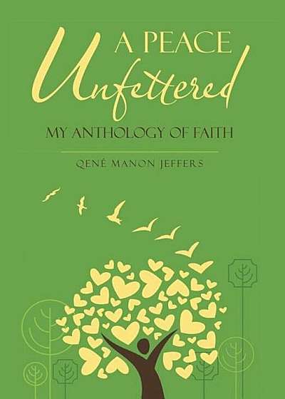 A Peace Unfettered: My Anthology of Faith, Hardcover