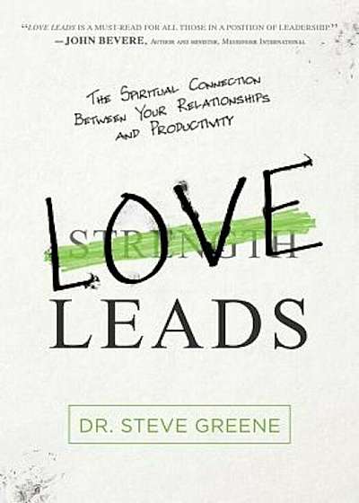 Love Leads: The Spiritual Connection Between Your Relationships and Productivity, Hardcover