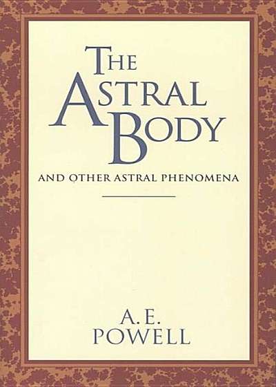 The Astral Body: And Other Astral Phenomena, Paperback