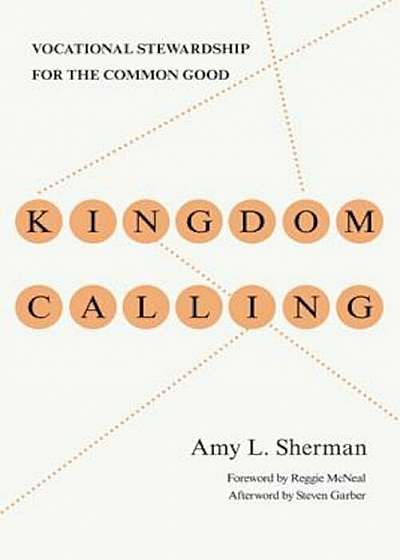 Kingdom Calling: Vocational Stewardship for the Common Good, Paperback