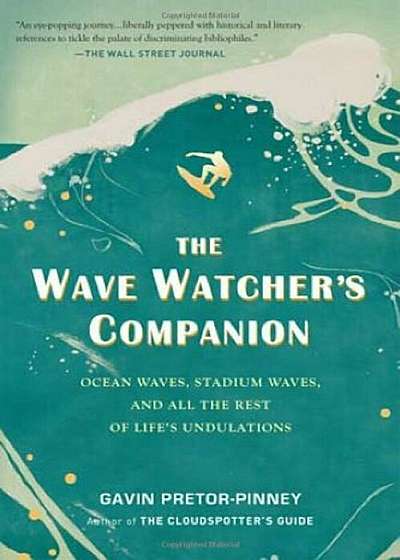 The Wave Watcher's Companion: Ocean Waves, Stadium Waves, and All the Rest of Life's Undulations, Paperback