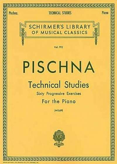 J Pischna: Technical Studies: Sixty Progressive Exercises, Containing Studies on Trills, Scales, Chords, Passages and Arpeggios, Paperback
