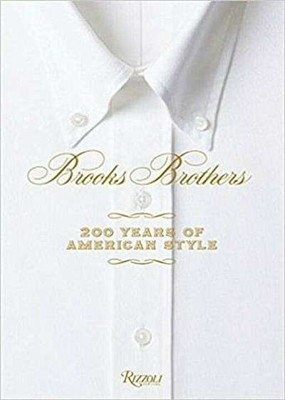 Brooks Brothers: Two Hundred Years of American Style, Hardcover