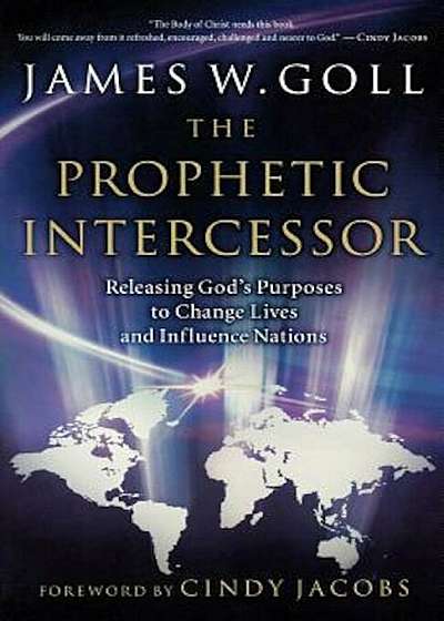 The Prophetic Intercessor: Releasing God's Purposes to Change Lives and Influence Nations, Paperback