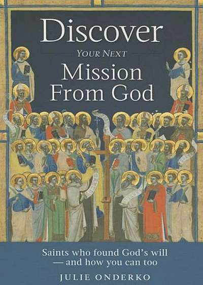 Coperta cărții Discover Your Next Mission from God, Paperback de Julie Onderko