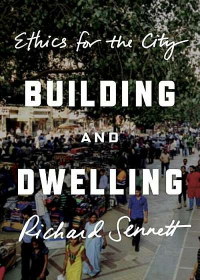 Building and Dwelling: Ethics for the City, Hardcover