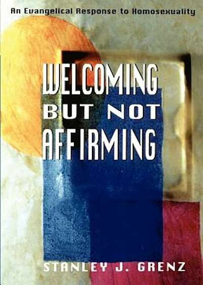 Welcoming But Not Affirming: An Evangelical Response to Homosexuality, Paperback