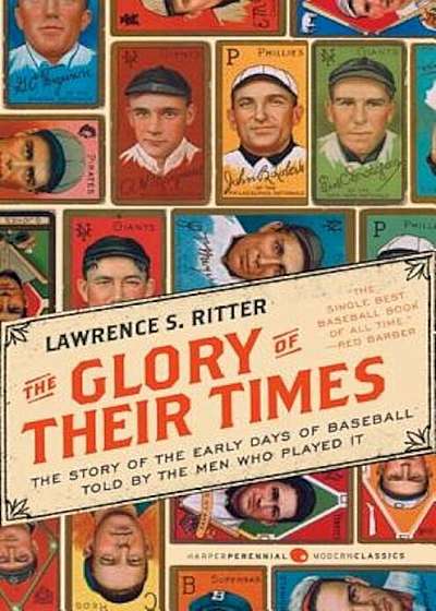 The Glory of Their Times: The Story of the Early Days of Baseball Told by the Men Who Played It, Paperback
