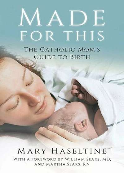 Made for This: The Catholic Mom's Guide to Birth, Paperback