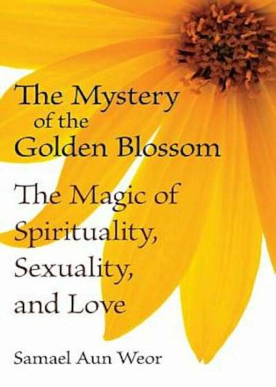 The Mystery of the Golden Blossom: The Magic of Spirituality, Sexuality, and Love, Paperback