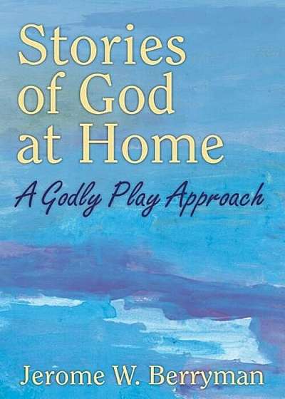 Stories of God at Home: A Godly Play Approach, Paperback
