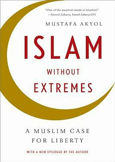 Islam Without Extremes: A Muslim Case for Liberty, Paperback