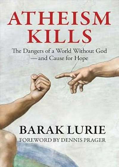 Atheism Kills: The Dangers of a World Without God