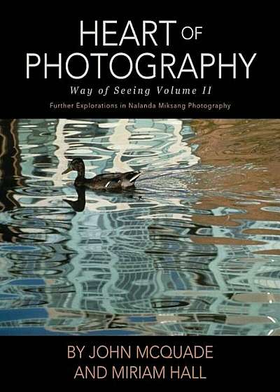 Heart of Photography: Further Explorations in Nalanda Miksang Photography, Paperback