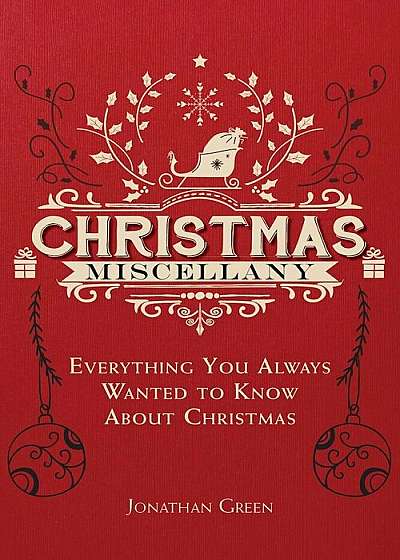 Christmas Miscellany: Everything You Ever Wanted to Know about Christmas, Paperback