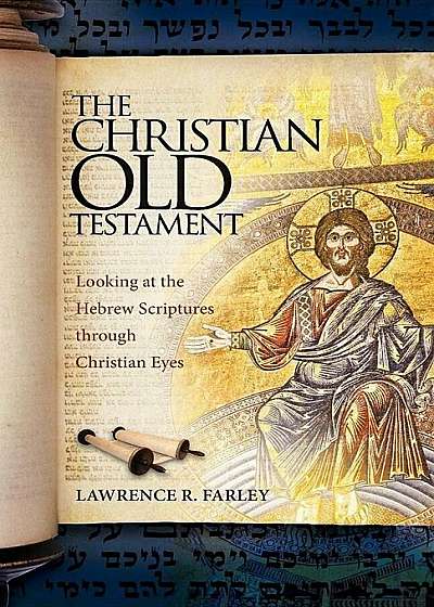 The Christian Old Testament: Looking at the Hebrew Scriptures Through Christian Eyes, Paperback