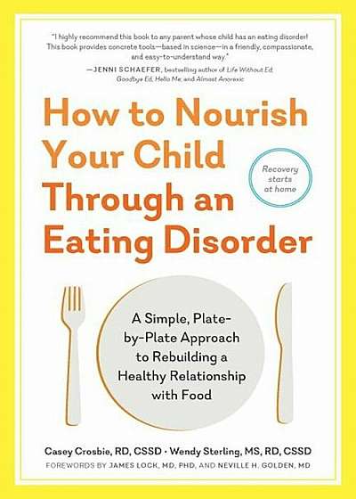 How to Nourish Your Child Through an Eating Disorder: A Simple, Plate-By-Plate Approach to Rebuilding a Healthy Relationship with Food, Paperback
