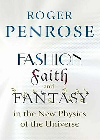 Fashion, Faith, and Fantasy in the New Physics of the Universe, Hardcover