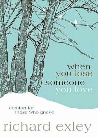When You Lose Someone You Love: Comfort for Those Who Grieve, Paperback
