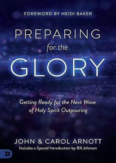 Preparing for the Glory: Getting Ready for the Next Wave of Holy Spirit Outpouring, Paperback