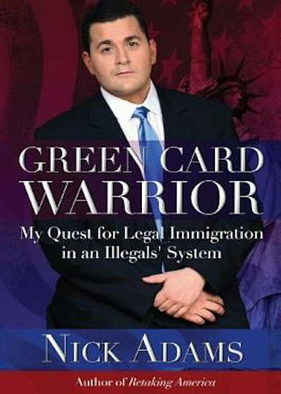 Green Card Warrior: My Quest for Legal Immigration in an Illegals' System, Paperback