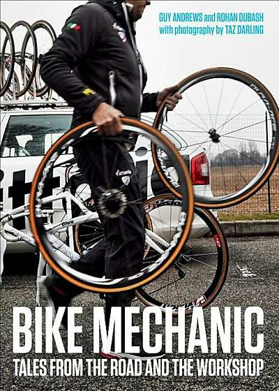 Bike Mechanic: Tales from the Road and the Workshop, Paperback