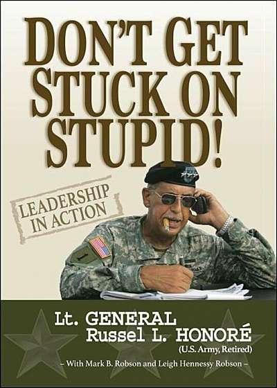 Don't Get Stuck on Stupid!: Leadership in Action, Paperback