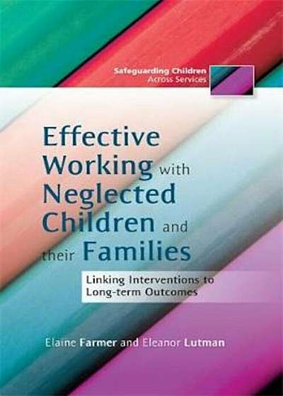 Effective Working with Neglected Children and their Families, Paperback