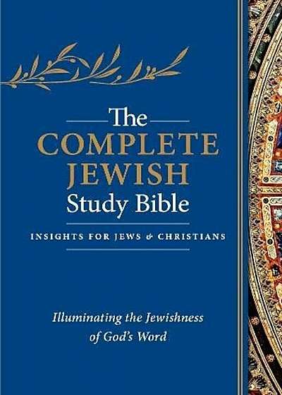 The Complete Jewish Study Bible: Illuminating the Jewishness of God's Word, Hardcover