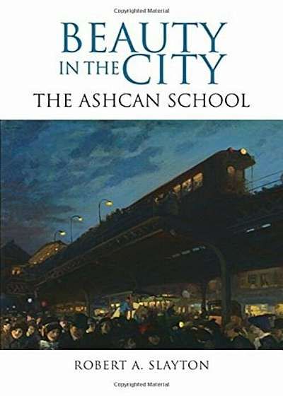 Beauty in the City: The Ashcan School, Hardcover