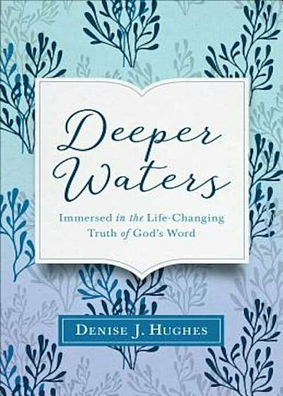 Deeper Waters: Immersed in the Life-Changing Truth of God's Word, Paperback