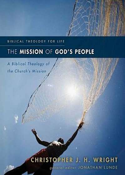 The Mission of God's People: A Biblical Theology of the Church's Mission, Paperback