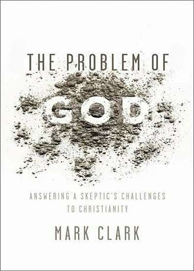 The Problem of God: Answering a Skeptic's Challenges to Christianity, Paperback